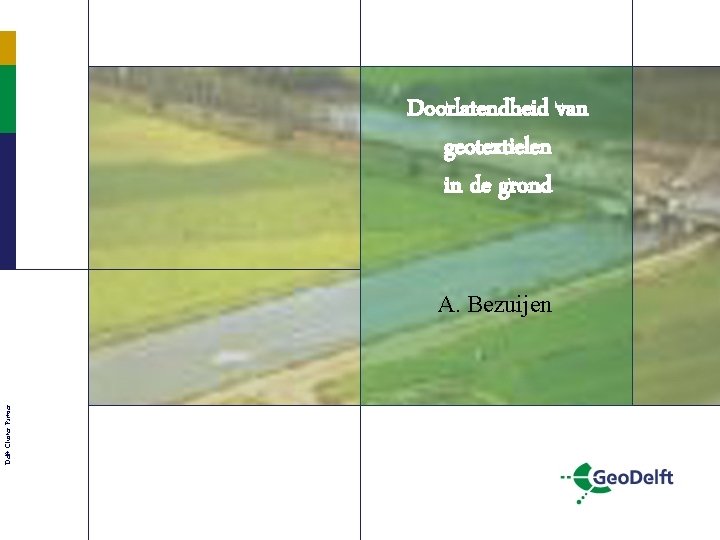 Doorlatendheid van geotextielen in de grond Delft Cluster Partner A. Bezuijen 