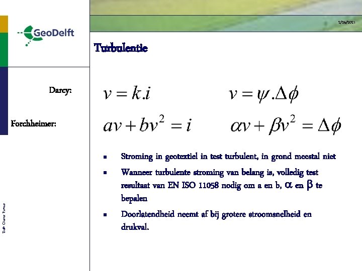 2/26/2021 Turbulentie Darcy: Forchheimer: n Delft Cluster Partner n n Stroming in geotextiel in