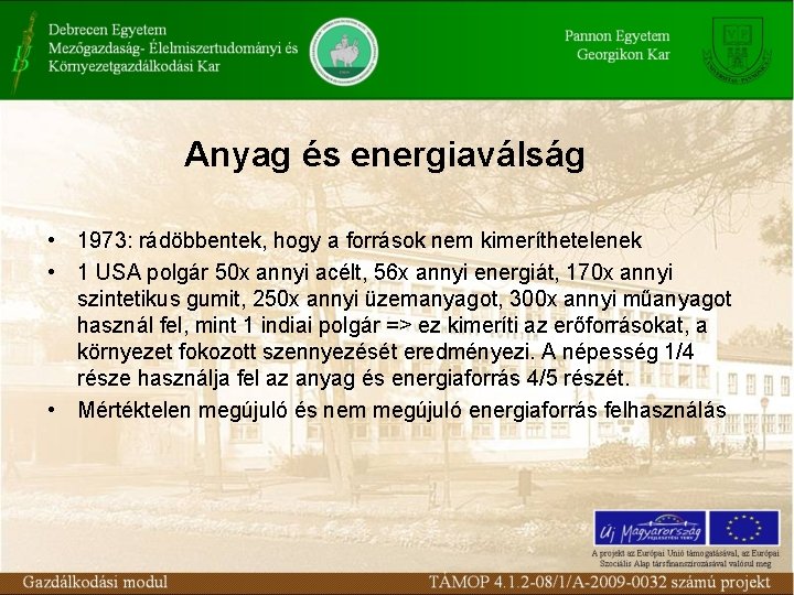 Anyag és energiaválság • 1973: rádöbbentek, hogy a források nem kimeríthetelenek • 1 USA