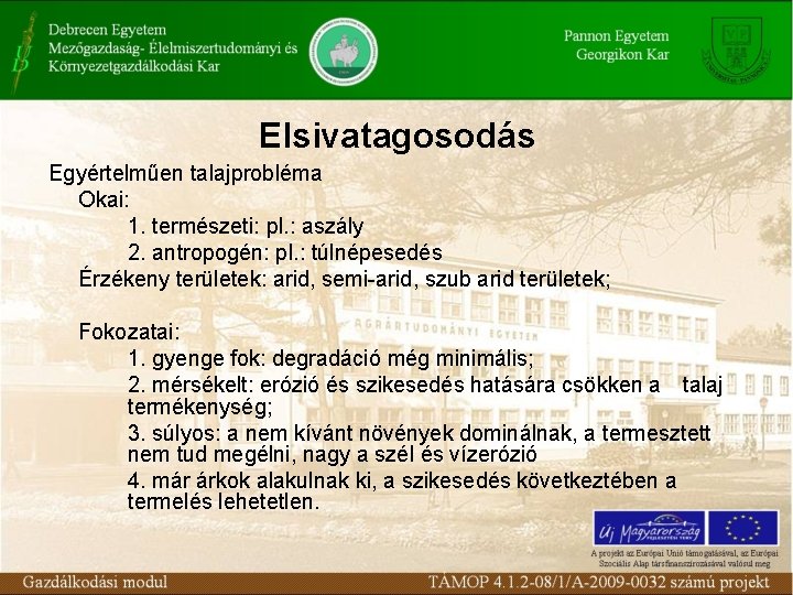 Elsivatagosodás Egyértelműen talajprobléma Okai: 1. természeti: pl. : aszály 2. antropogén: pl. : túlnépesedés