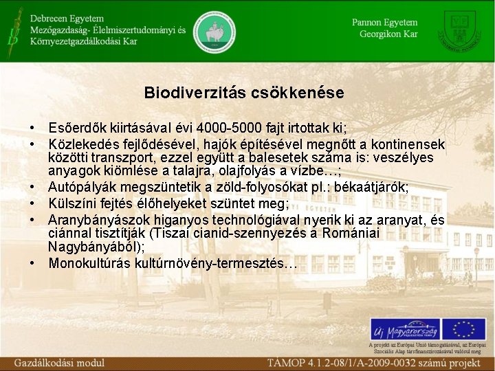 Biodiverzitás csökkenése • Esőerdők kiirtásával évi 4000 -5000 fajt irtottak ki; • Közlekedés fejlődésével,