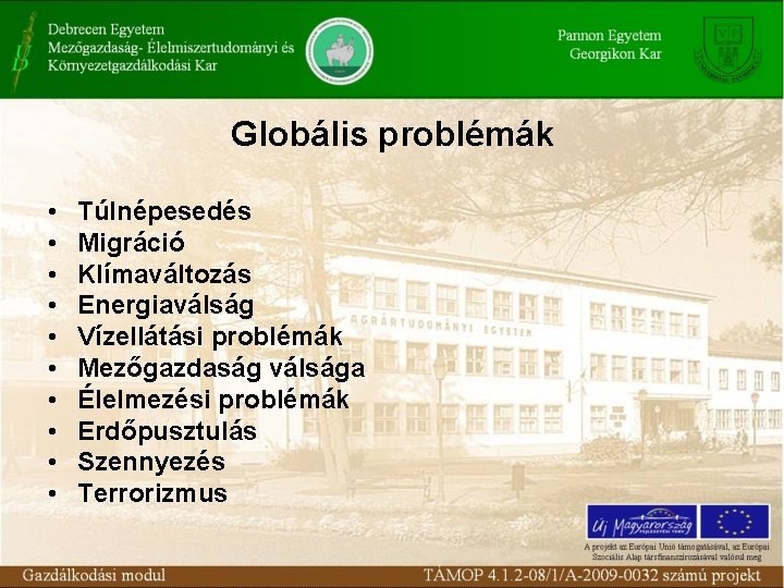 Globális problémák • • • Túlnépesedés Migráció Klímaváltozás Energiaválság Vízellátási problémák Mezőgazdaság válsága Élelmezési