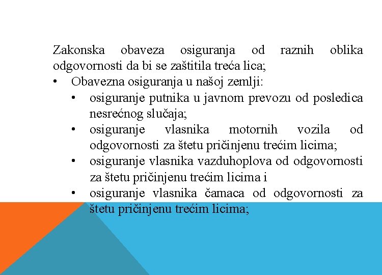 Zakonska obaveza osiguranja od raznih oblika odgovornosti da bi se zaštitila treća lica; •