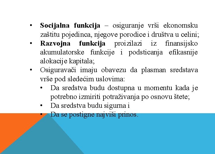  • • • Socijalna funkcija – osiguranje vrši ekonomsku zaštitu pojedinca, njegove porodice