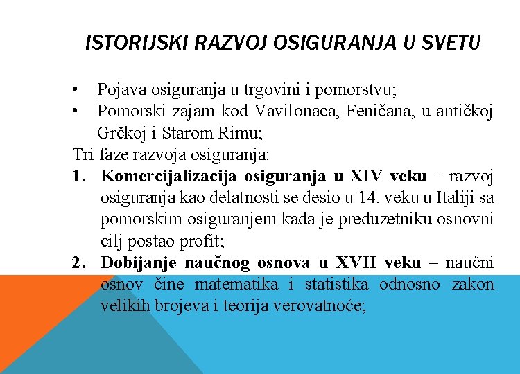 ISTORIJSKI RAZVOJ OSIGURANJA U SVETU • • Pojava osiguranja u trgovini i pomorstvu; Pomorski