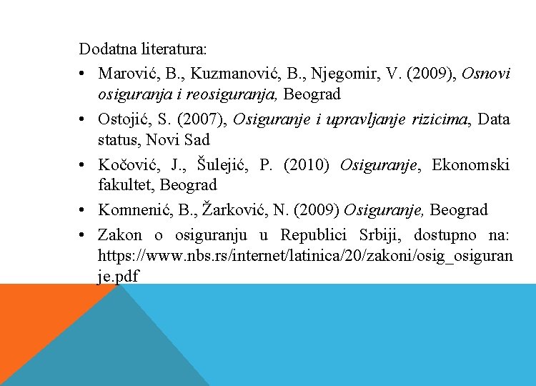 Dodatna literatura: • Marović, B. , Kuzmanović, B. , Njegomir, V. (2009), Osnovi osiguranja