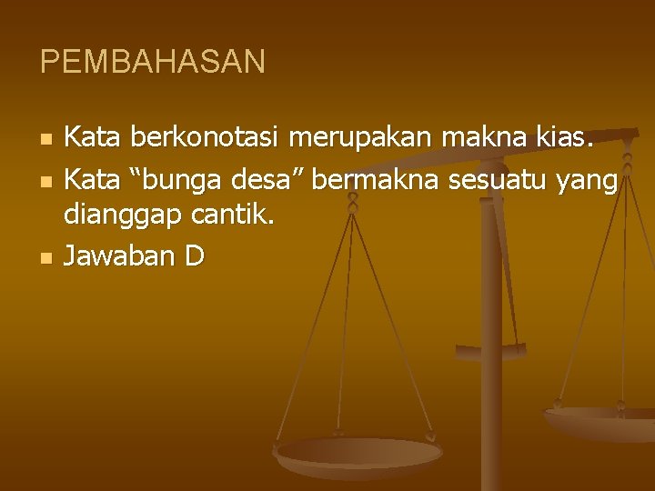 PEMBAHASAN n n n Kata berkonotasi merupakan makna kias. Kata “bunga desa” bermakna sesuatu