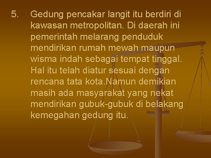 5. Gedung pencakar langit itu berdiri di kawasan metropolitan. Di daerah ini pemerintah melarang