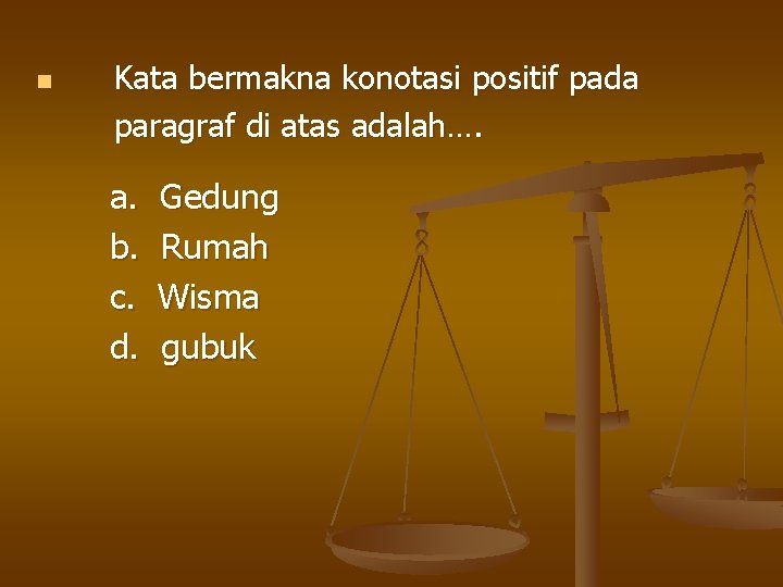 n Kata bermakna konotasi positif pada paragraf di atas adalah…. a. b. c. d.