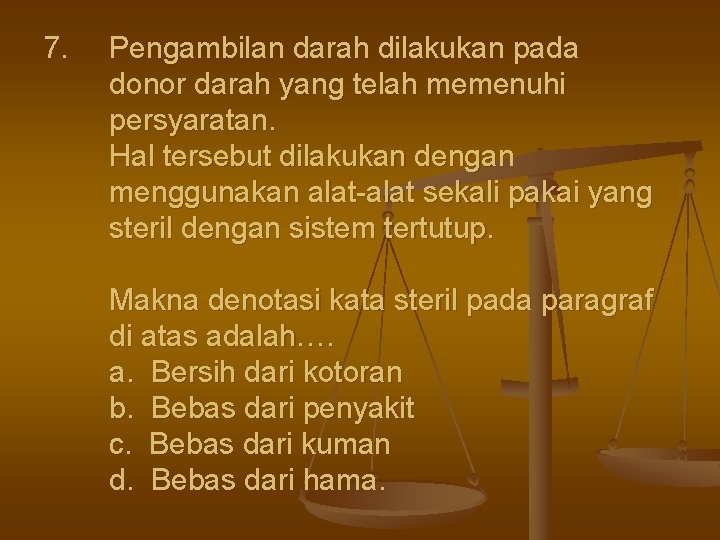 7. Pengambilan darah dilakukan pada donor darah yang telah memenuhi persyaratan. Hal tersebut dilakukan