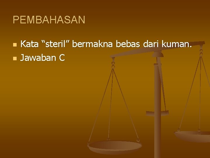 PEMBAHASAN n n Kata “steril” bermakna bebas dari kuman. Jawaban C 