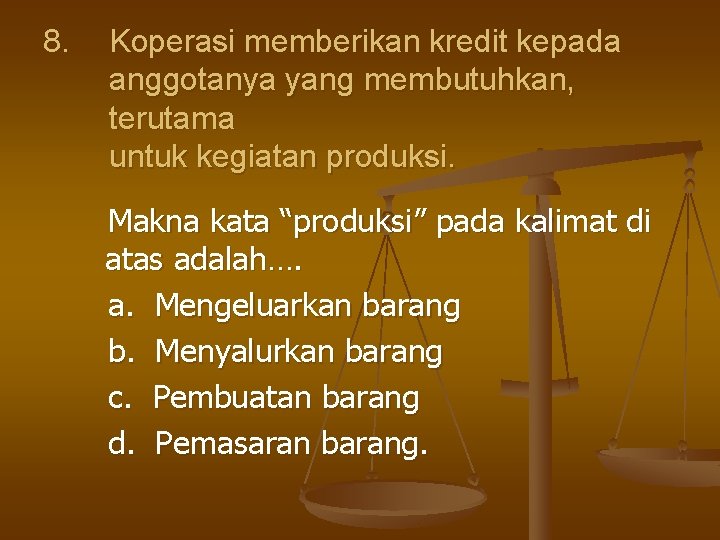 8. Koperasi memberikan kredit kepada anggotanya yang membutuhkan, terutama untuk kegiatan produksi. Makna kata