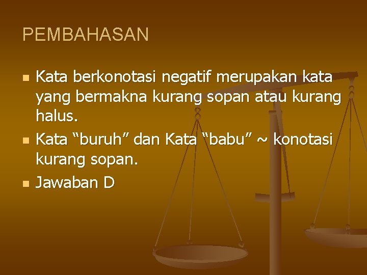 PEMBAHASAN n n n Kata berkonotasi negatif merupakan kata yang bermakna kurang sopan atau