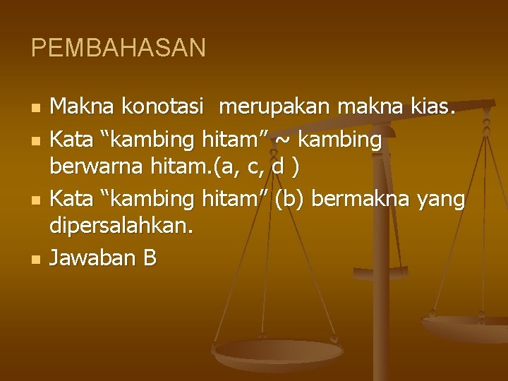 PEMBAHASAN n n Makna konotasi merupakan makna kias. Kata “kambing hitam” ~ kambing berwarna