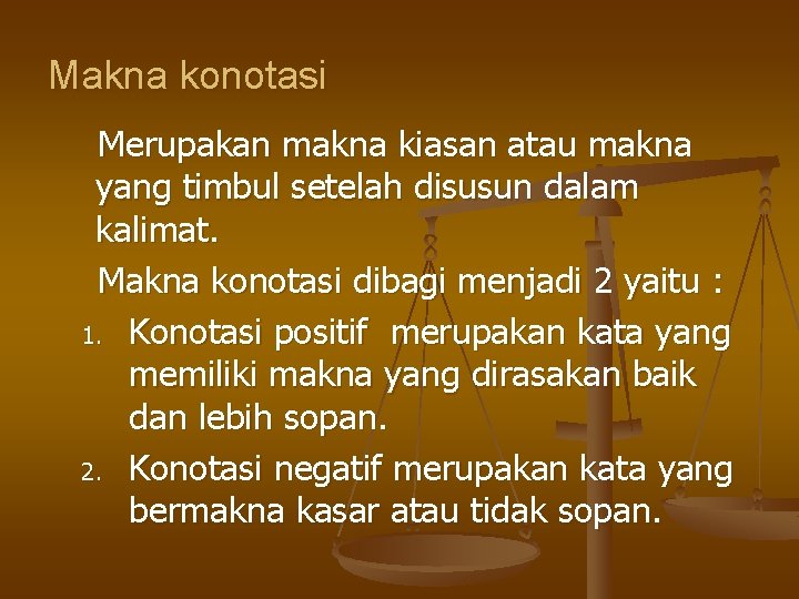 Makna konotasi Merupakan makna kiasan atau makna yang timbul setelah disusun dalam kalimat. Makna