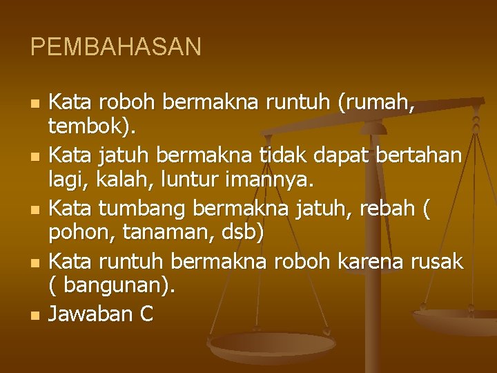 PEMBAHASAN n n n Kata roboh bermakna runtuh (rumah, tembok). Kata jatuh bermakna tidak