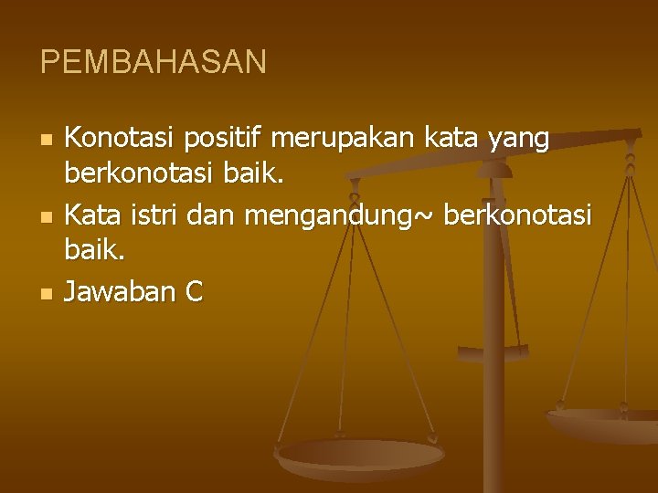 PEMBAHASAN n n n Konotasi positif merupakan kata yang berkonotasi baik. Kata istri dan