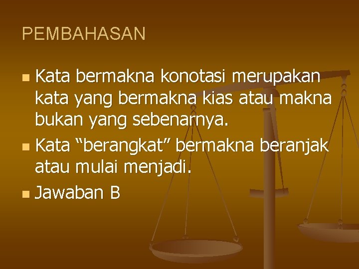 PEMBAHASAN Kata bermakna konotasi merupakan kata yang bermakna kias atau makna bukan yang sebenarnya.