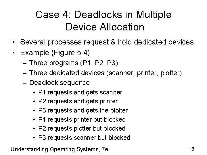 Case 4: Deadlocks in Multiple Device Allocation • Several processes request & hold dedicated