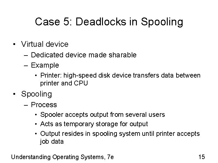 Case 5: Deadlocks in Spooling • Virtual device – Dedicated device made sharable –