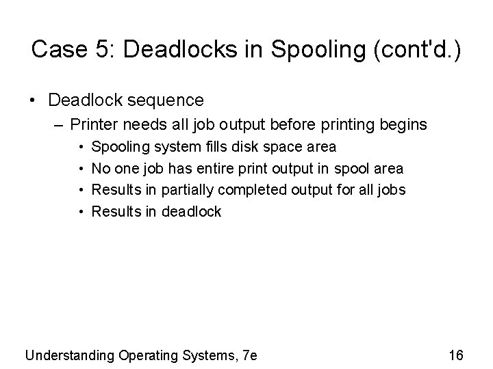Case 5: Deadlocks in Spooling (cont'd. ) • Deadlock sequence – Printer needs all