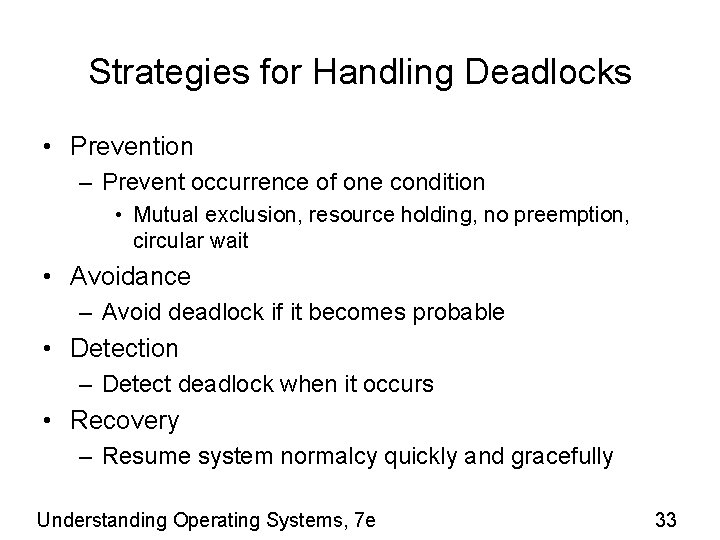 Strategies for Handling Deadlocks • Prevention – Prevent occurrence of one condition • Mutual