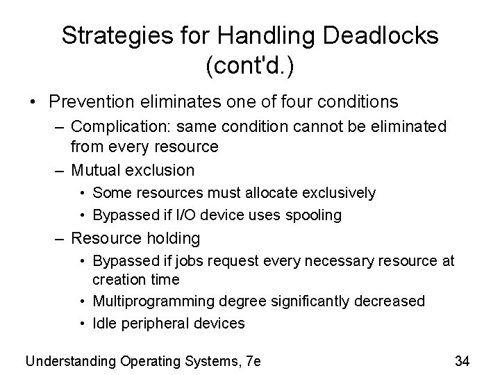 Strategies for Handling Deadlocks (cont'd. ) • Prevention eliminates one of four conditions –