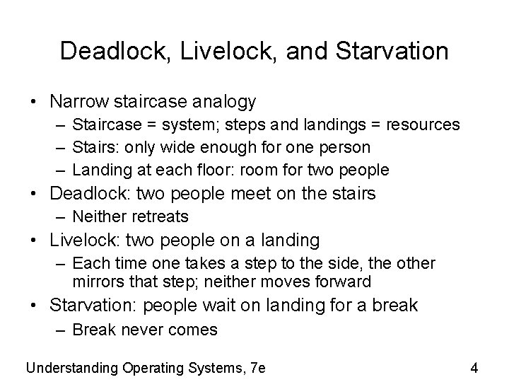Deadlock, Livelock, and Starvation • Narrow staircase analogy – Staircase = system; steps and
