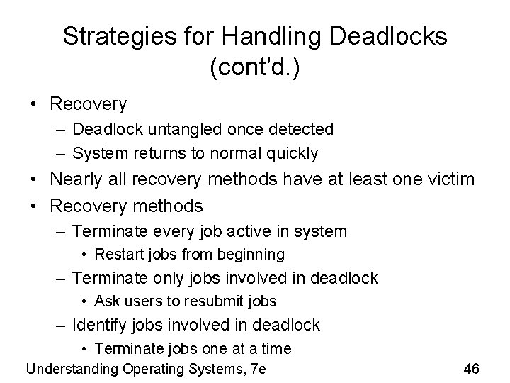 Strategies for Handling Deadlocks (cont'd. ) • Recovery – Deadlock untangled once detected –