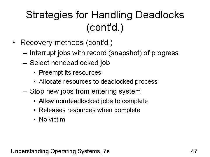 Strategies for Handling Deadlocks (cont'd. ) • Recovery methods (cont'd. ) – Interrupt jobs