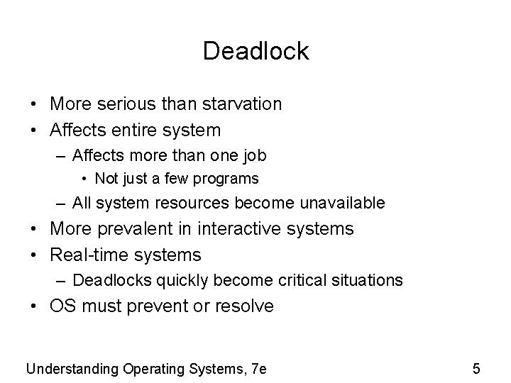 Deadlock • More serious than starvation • Affects entire system – Affects more than
