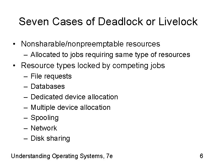 Seven Cases of Deadlock or Livelock • Nonsharable/nonpreemptable resources – Allocated to jobs requiring