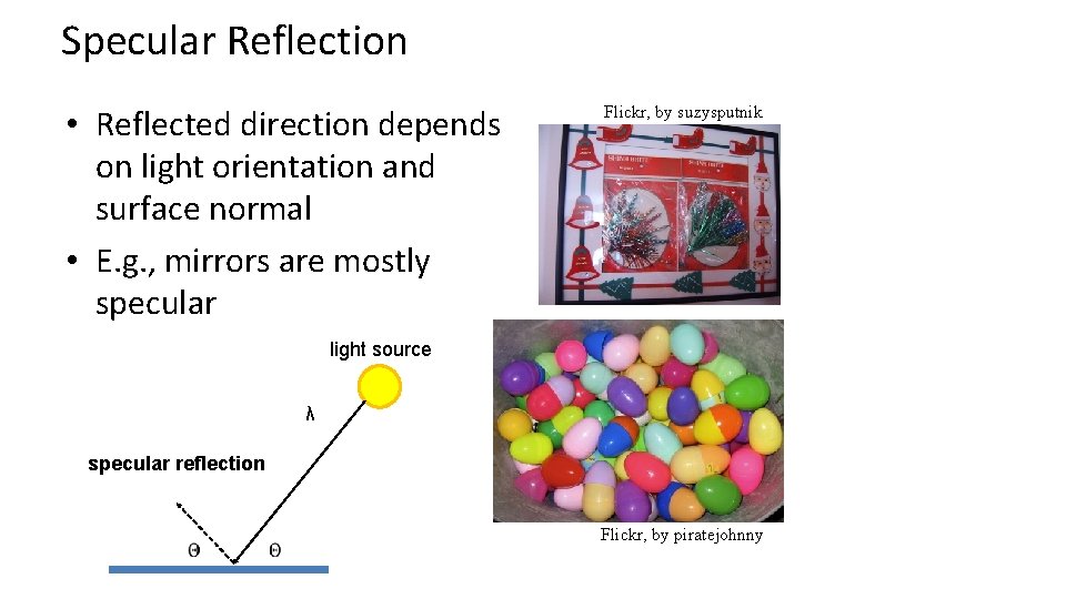Specular Reflection • Reflected direction depends on light orientation and surface normal • E. Specular Reflection • Reflected direction depends on light orientation and surface normal • E.