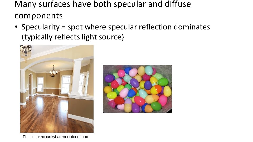Many surfaces have both specular and diffuse components • Specularity = spot where specular Many surfaces have both specular and diffuse components • Specularity = spot where specular