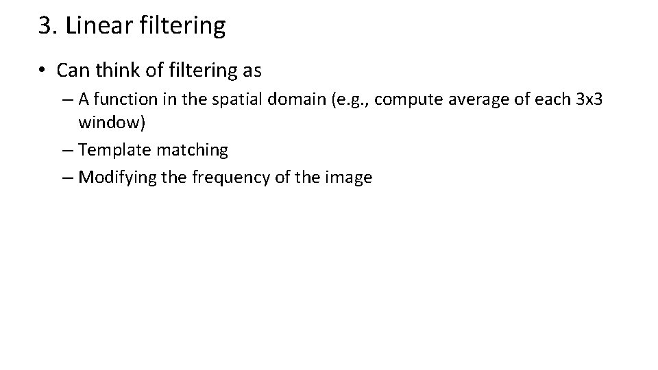 3. Linear filtering • Can think of filtering as – A function in the 3. Linear filtering • Can think of filtering as – A function in the