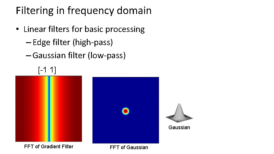 Filtering in frequency domain • Linear filters for basic processing – Edge filter (high-pass) Filtering in frequency domain • Linear filters for basic processing – Edge filter (high-pass)