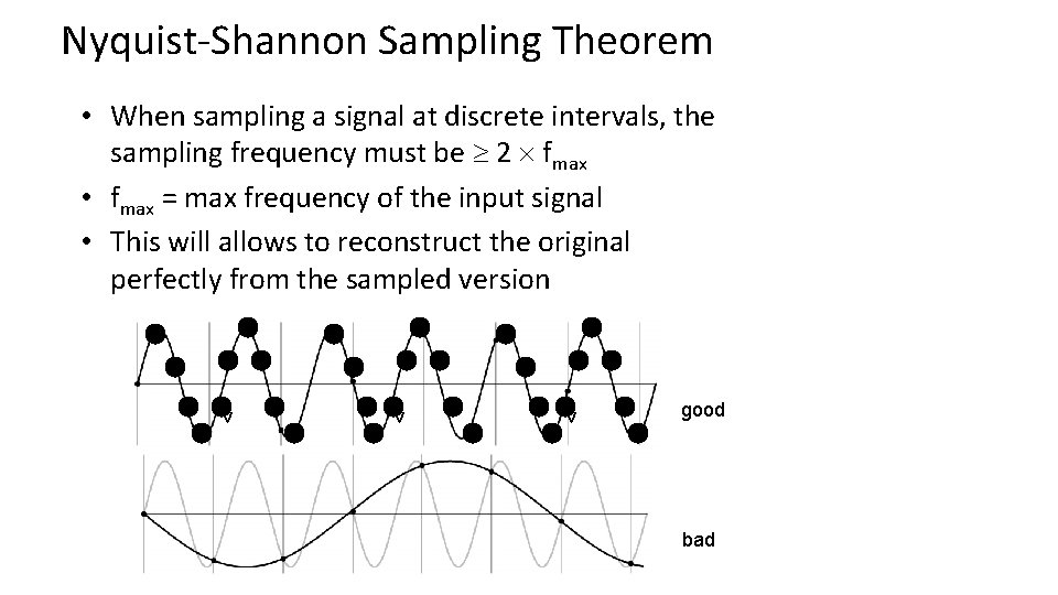 Nyquist-Shannon Sampling Theorem • When sampling a signal at discrete intervals, the sampling frequency Nyquist-Shannon Sampling Theorem • When sampling a signal at discrete intervals, the sampling frequency