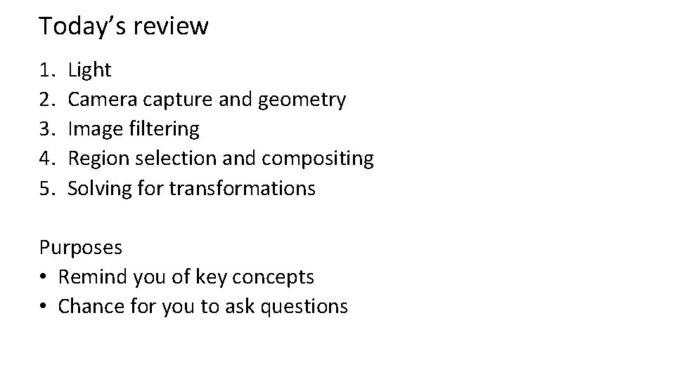 Today’s review 1. 2. 3. 4. 5. Light Camera capture and geometry Image filtering Today’s review 1. 2. 3. 4. 5. Light Camera capture and geometry Image filtering