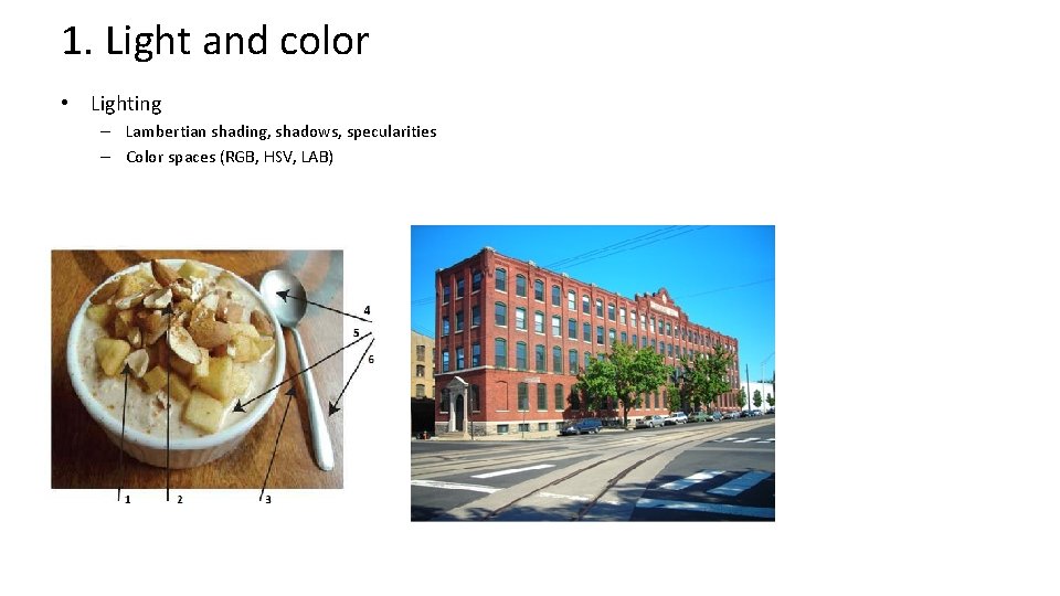 1. Light and color • Lighting – Lambertian shading, shadows, specularities – Color spaces 1. Light and color • Lighting – Lambertian shading, shadows, specularities – Color spaces