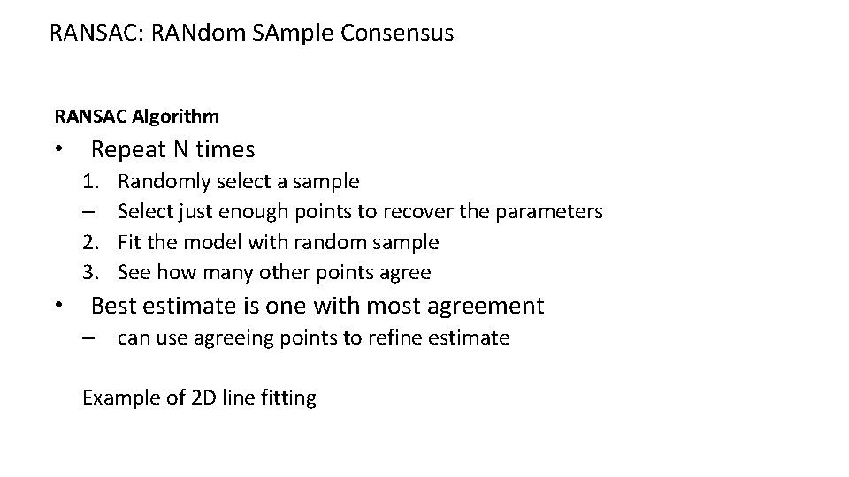 RANSAC: RANdom SAmple Consensus RANSAC Algorithm • Repeat N times 1. – 2. 3. RANSAC: RANdom SAmple Consensus RANSAC Algorithm • Repeat N times 1. – 2. 3.