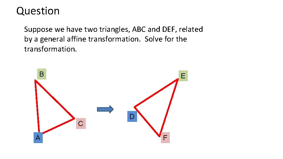 Question Suppose we have two triangles, ABC and DEF, related by a general affine Question Suppose we have two triangles, ABC and DEF, related by a general affine