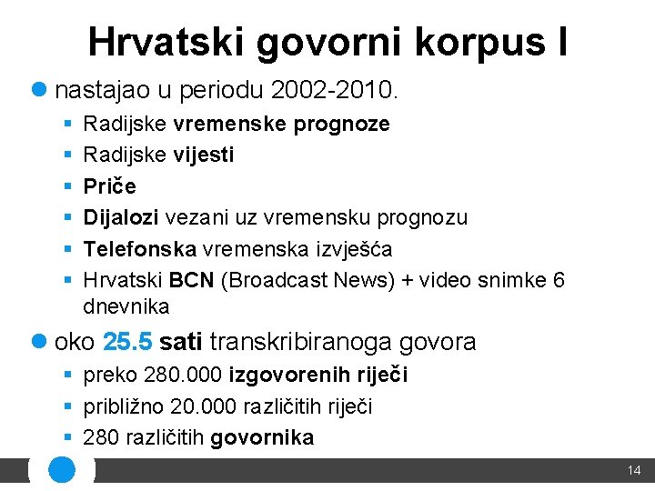 Hrvatski govorni korpus I l nastajao u periodu 2002 -2010. § § § Radijske