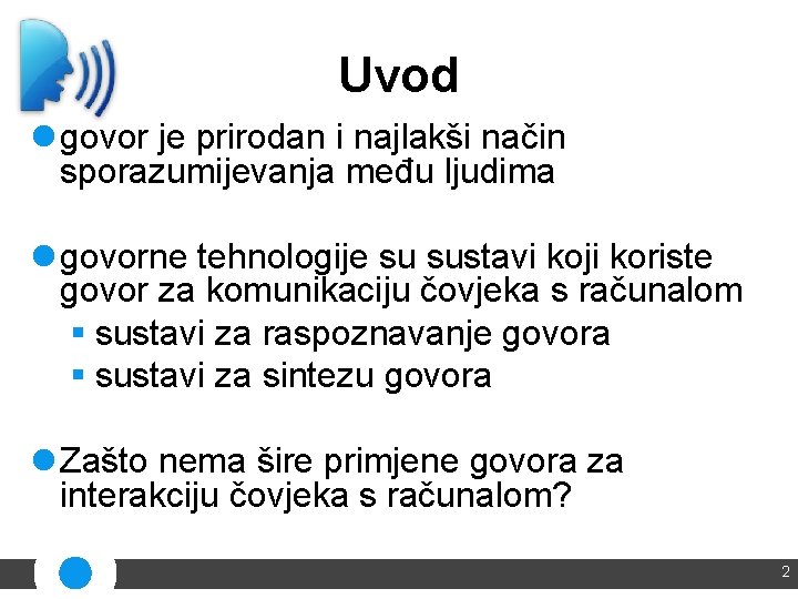 Uvod l govor je prirodan i najlakši način sporazumijevanja među ljudima l govorne tehnologije