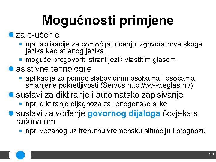 Mogućnosti primjene l za e-učenje § npr. aplikacije za pomoć pri učenju izgovora hrvatskoga