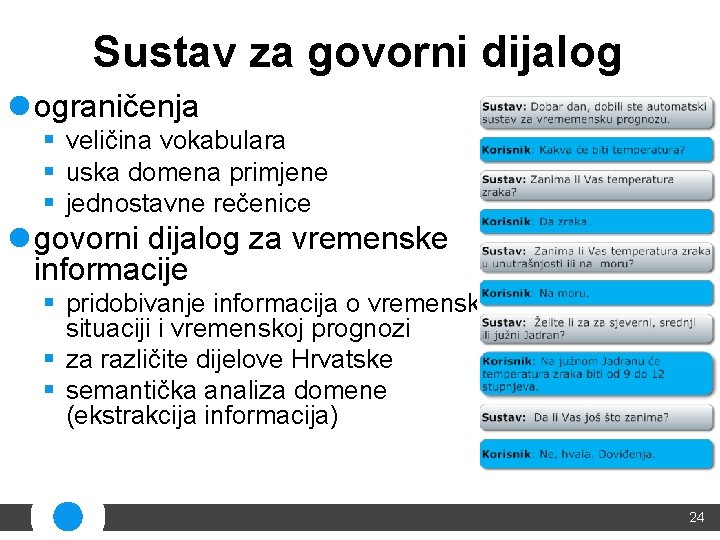 Sustav za govorni dijalog l ograničenja § veličina vokabulara § uska domena primjene §