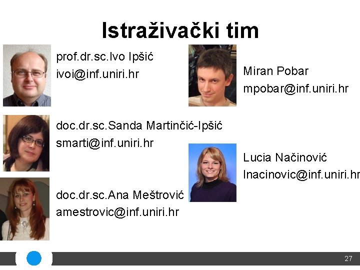 Istraživački tim prof. dr. sc. Ivo Ipšić ivoi@inf. uniri. hr Miran Pobar mpobar@inf. uniri.