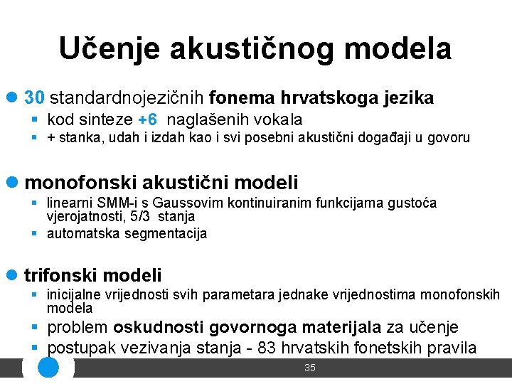 Učenje akustičnog modela l 30 standardnojezičnih fonema hrvatskoga jezika § kod sinteze +6 naglašenih