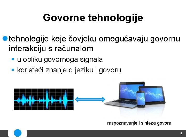 Govorne tehnologije l tehnologije koje čovjeku omogućavaju govornu interakciju s računalom § u obliku