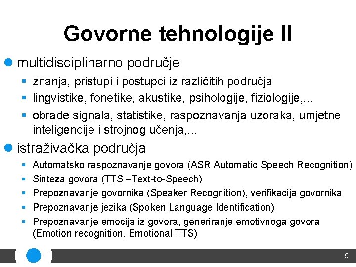 Govorne tehnologije II l multidisciplinarno područje § znanja, pristupi i postupci iz različitih područja