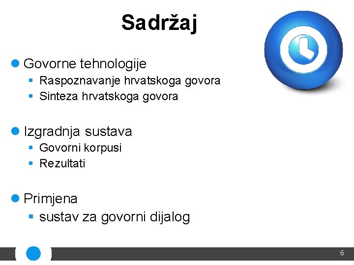 Sadržaj l Govorne tehnologije § Raspoznavanje hrvatskoga govora § Sinteza hrvatskoga govora l Izgradnja